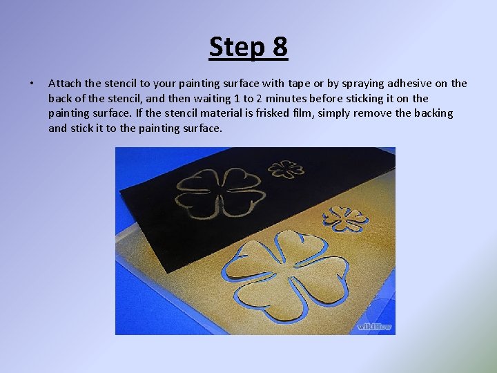 Step 8 • Attach the stencil to your painting surface with tape or by