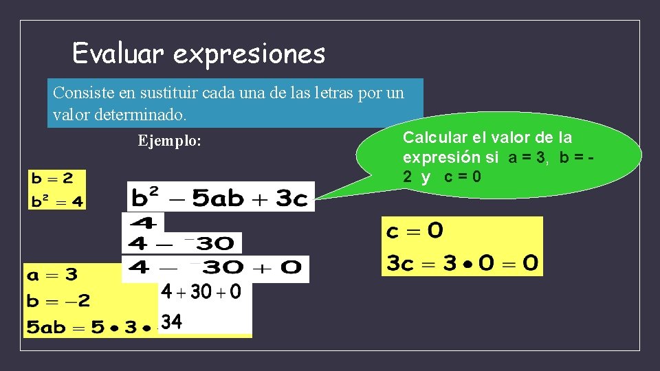 Evaluar expresiones Consiste en sustituir cada una de las letras por un valor determinado.