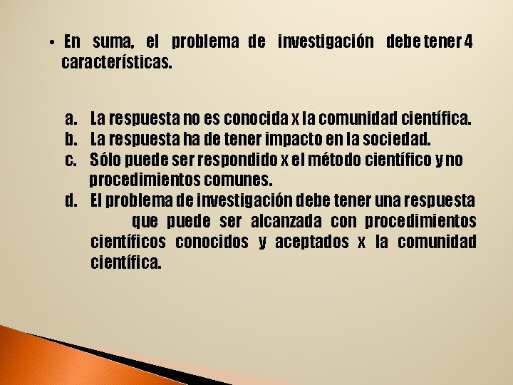  • En suma, el problema de investigación debe tener 4 características. a. La