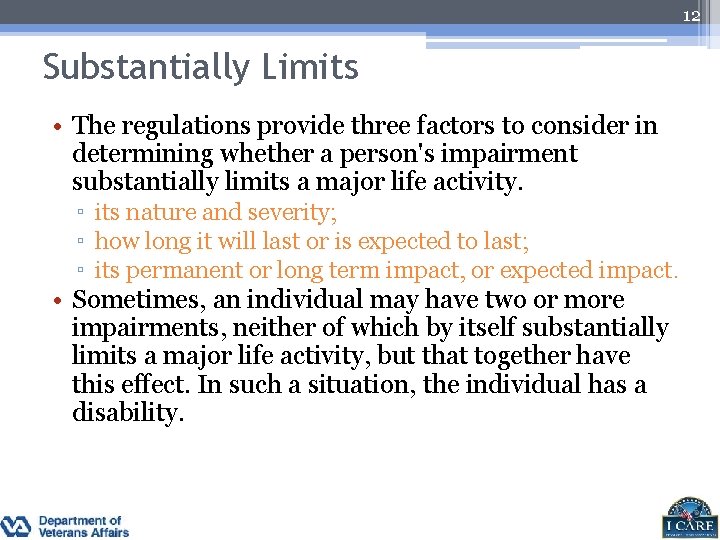 12 Substantially Limits • The regulations provide three factors to consider in determining whether