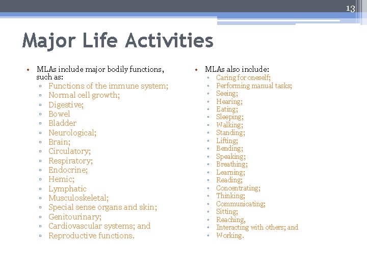 13 Major Life Activities • MLAs include major bodily functions, such as: ▫ Functions