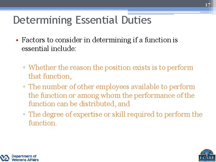 17 Determining Essential Duties • Factors to consider in determining if a function is