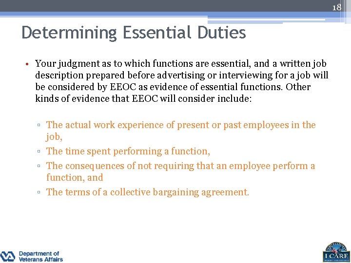 18 Determining Essential Duties • Your judgment as to which functions are essential, and