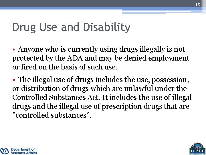 19 Drug Use and Disability • Anyone who is currently using drugs illegally is