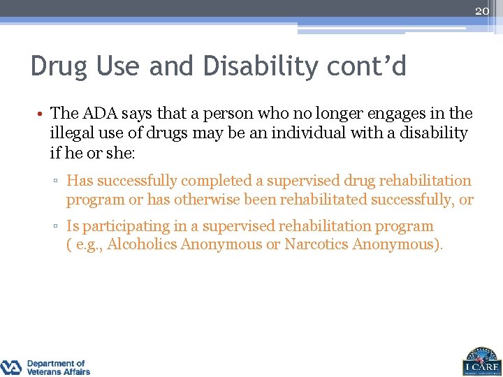 20 Drug Use and Disability cont’d • The ADA says that a person who