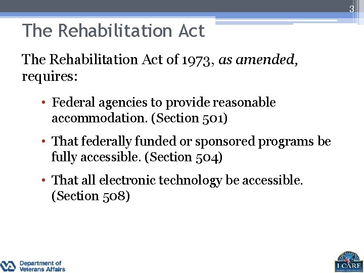 3 The Rehabilitation Act of 1973, as amended, requires: • Federal agencies to provide