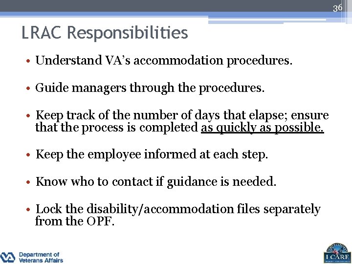 36 LRAC Responsibilities • Understand VA’s accommodation procedures. • Guide managers through the procedures.