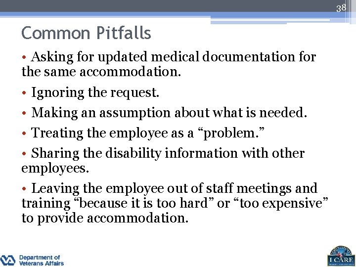 38 Common Pitfalls • Asking for updated medical documentation for the same accommodation. •