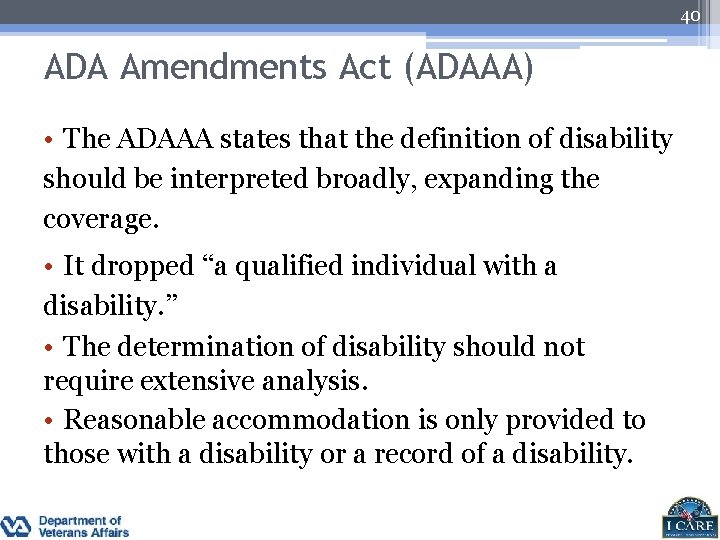 40 ADA Amendments Act (ADAAA) • The ADAAA states that the definition of disability