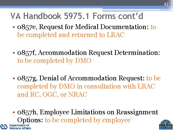 43 VA Handbook 5975. 1 Forms cont’d • 0857 e, Request for Medical Documentation: