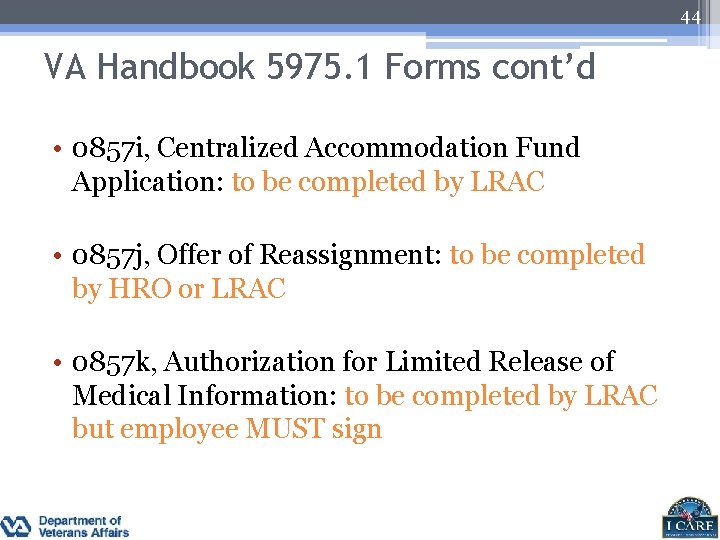 44 VA Handbook 5975. 1 Forms cont’d • 0857 i, Centralized Accommodation Fund Application: