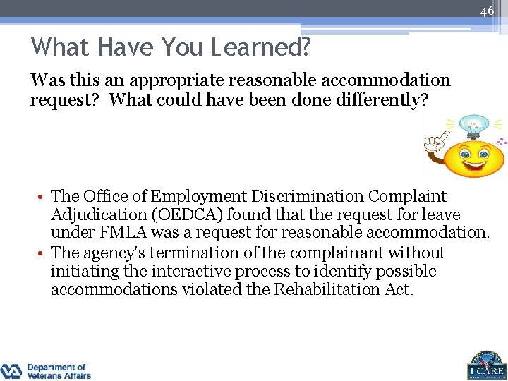 46 What Have You Learned? Was this an appropriate reasonable accommodation request? What could