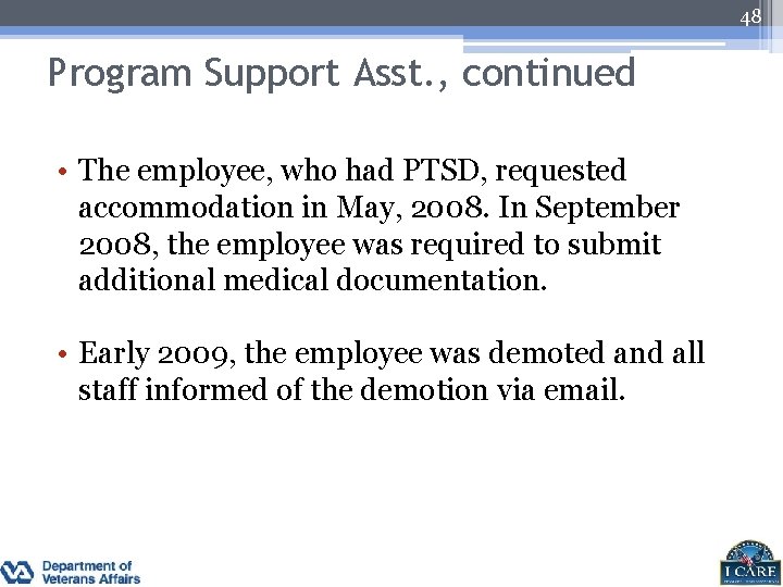 48 Program Support Asst. , continued • The employee, who had PTSD, requested accommodation