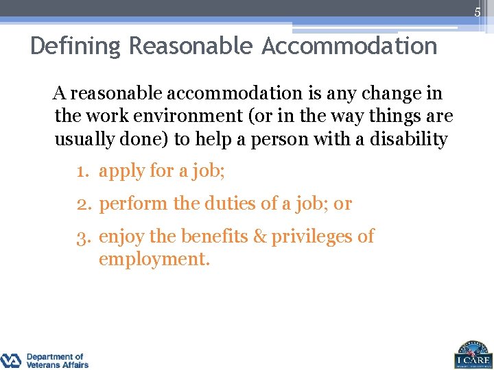 5 Defining Reasonable Accommodation A reasonable accommodation is any change in the work environment