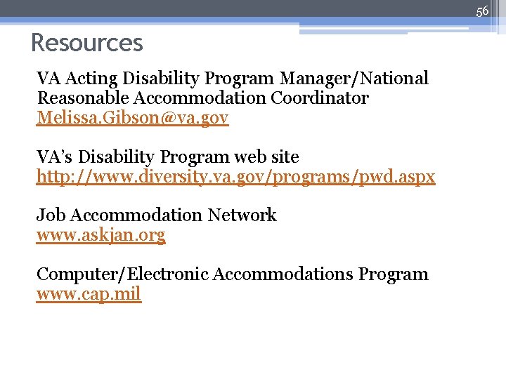 56 Resources VA Acting Disability Program Manager/National Reasonable Accommodation Coordinator Melissa. Gibson@va. gov VA’s
