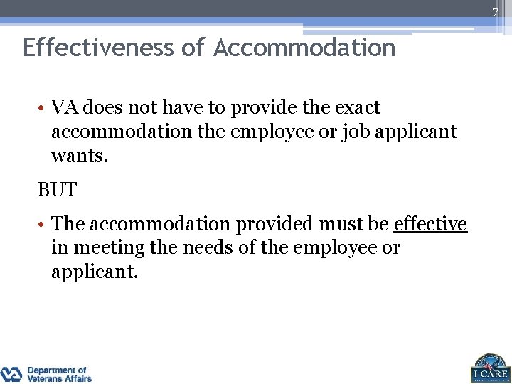 7 Effectiveness of Accommodation • VA does not have to provide the exact accommodation