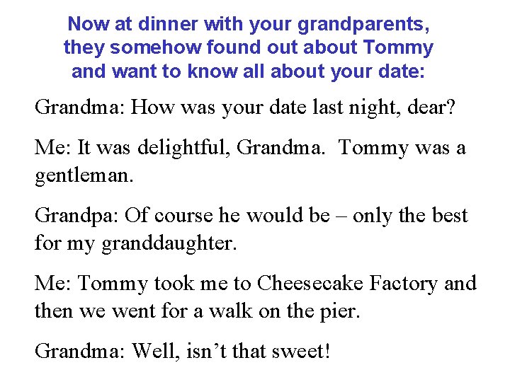 Now at dinner with your grandparents, they somehow found out about Tommy and want