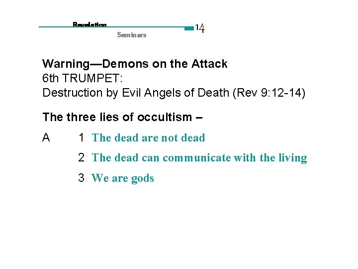 Revelation Seminars 14 Warning—Demons on the Attack 6 th TRUMPET: Destruction by Evil Angels