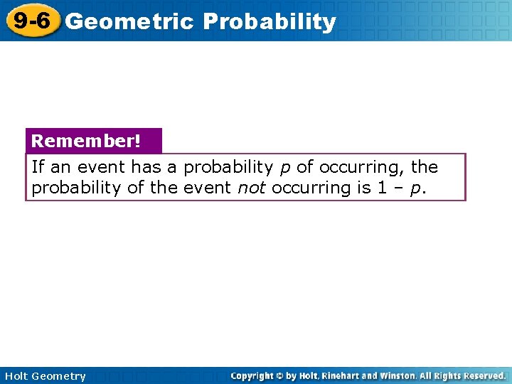 9 -6 Geometric Probability Remember! If an event has a probability p of occurring,