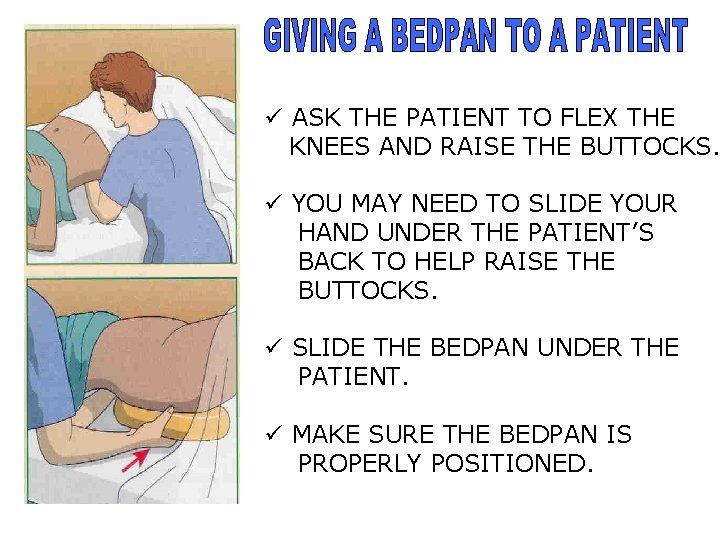 ü ASK THE PATIENT TO FLEX THE KNEES AND RAISE THE BUTTOCKS. ü YOU