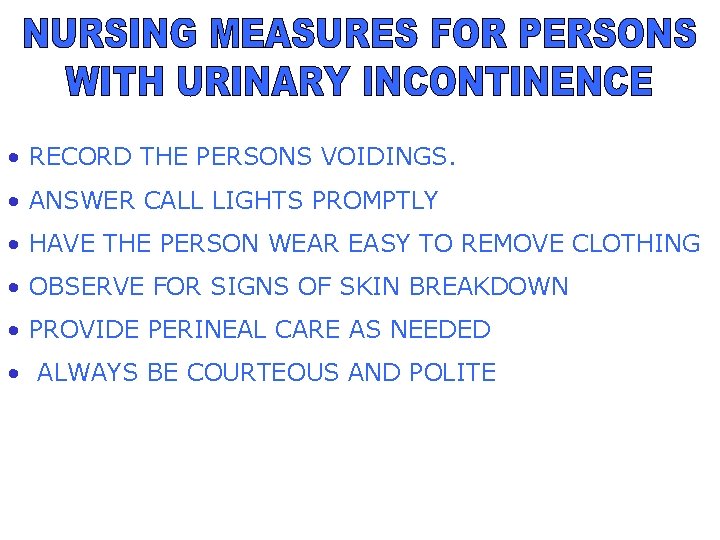  • RECORD THE PERSONS VOIDINGS. • ANSWER CALL LIGHTS PROMPTLY • HAVE THE