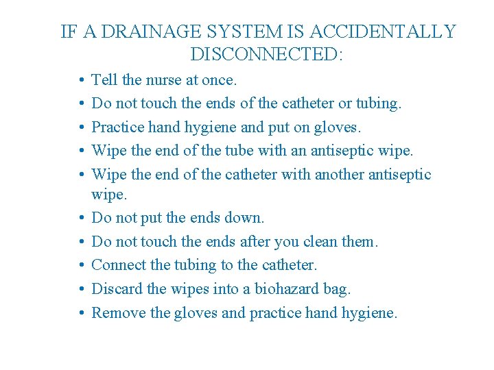 IF A DRAINAGE SYSTEM IS ACCIDENTALLY DISCONNECTED: • • • Tell the nurse at
