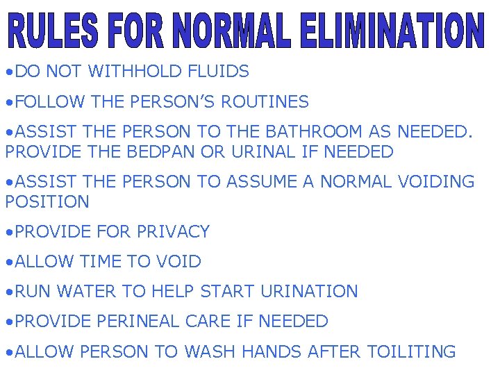  • DO NOT WITHHOLD FLUIDS • FOLLOW THE PERSON’S ROUTINES • ASSIST THE