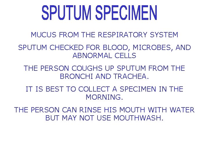 MUCUS FROM THE RESPIRATORY SYSTEM SPUTUM CHECKED FOR BLOOD, MICROBES, AND ABNORMAL CELLS THE