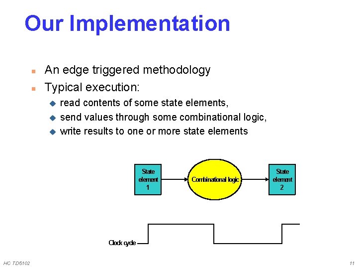 Our Implementation n n An edge triggered methodology Typical execution: u u u read