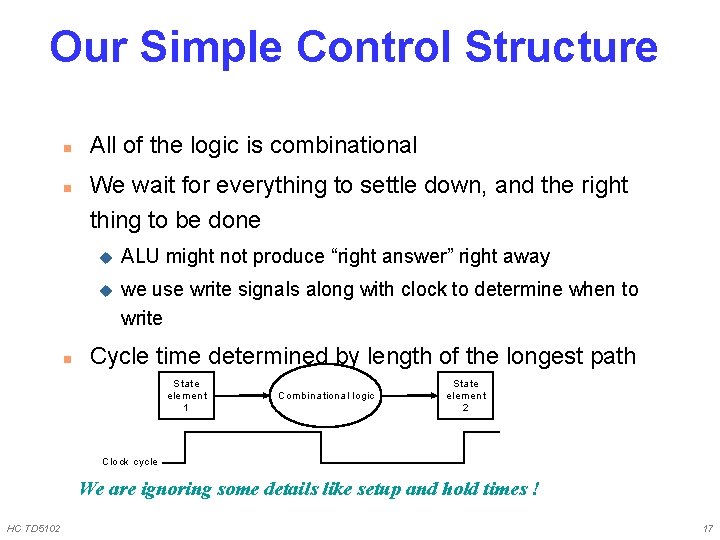 Our Simple Control Structure n n n All of the logic is combinational We