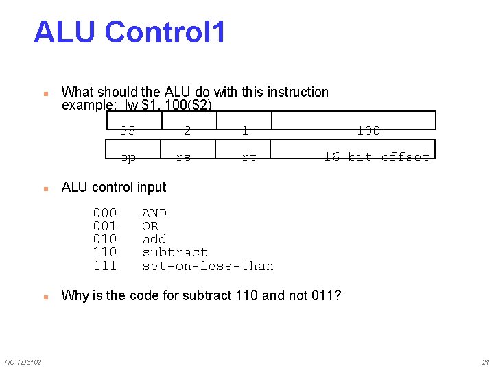 ALU Control 1 n n What should the ALU do with this instruction example: