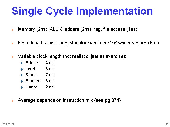 Single Cycle Implementation n Memory (2 ns), ALU & adders (2 ns), reg. file