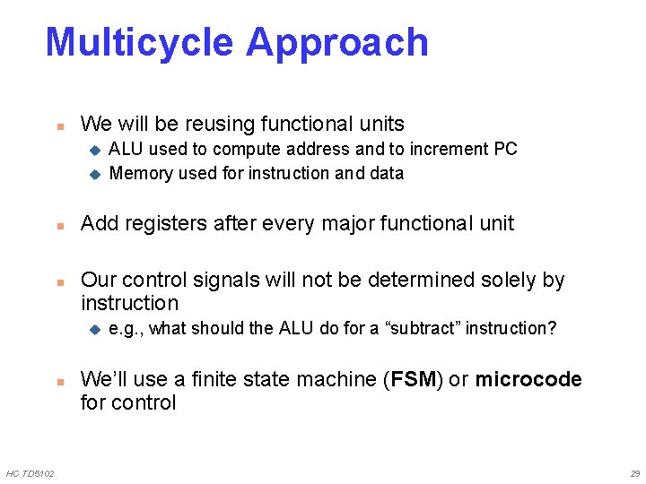 Multicycle Approach n We will be reusing functional units u u n n Add