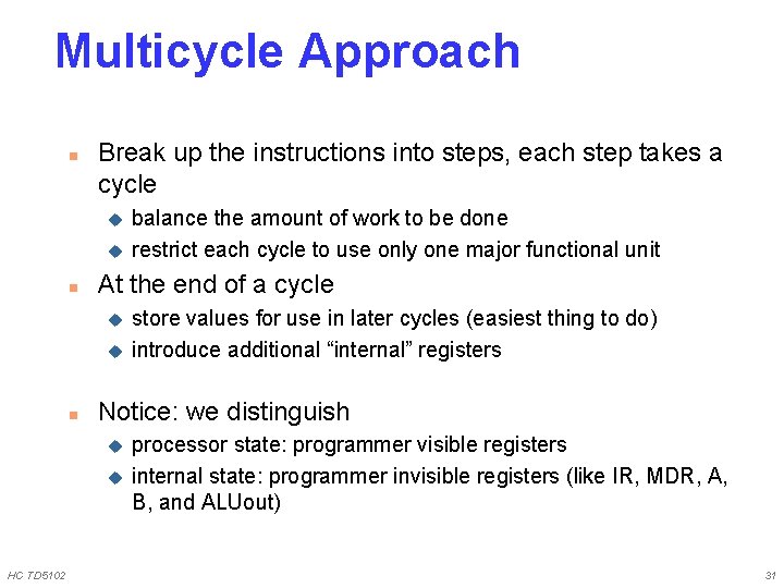 Multicycle Approach n Break up the instructions into steps, each step takes a cycle