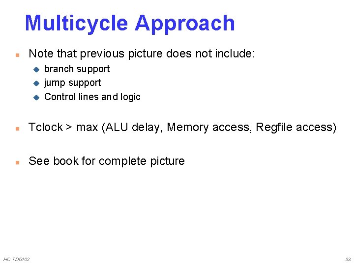 Multicycle Approach n Note that previous picture does not include: u u u branch