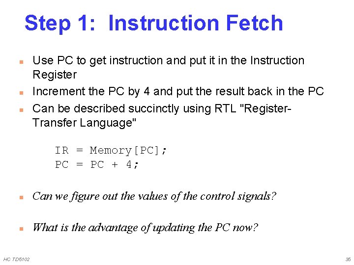 Step 1: Instruction Fetch n n n Use PC to get instruction and put