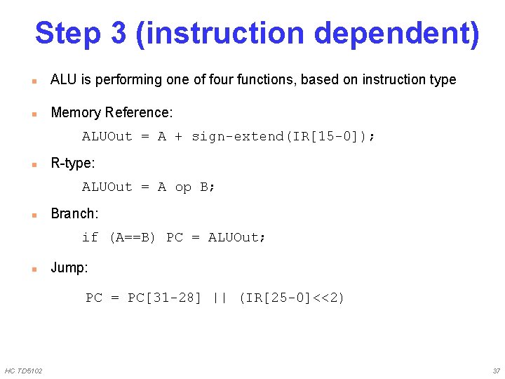 Step 3 (instruction dependent) n ALU is performing one of four functions, based on