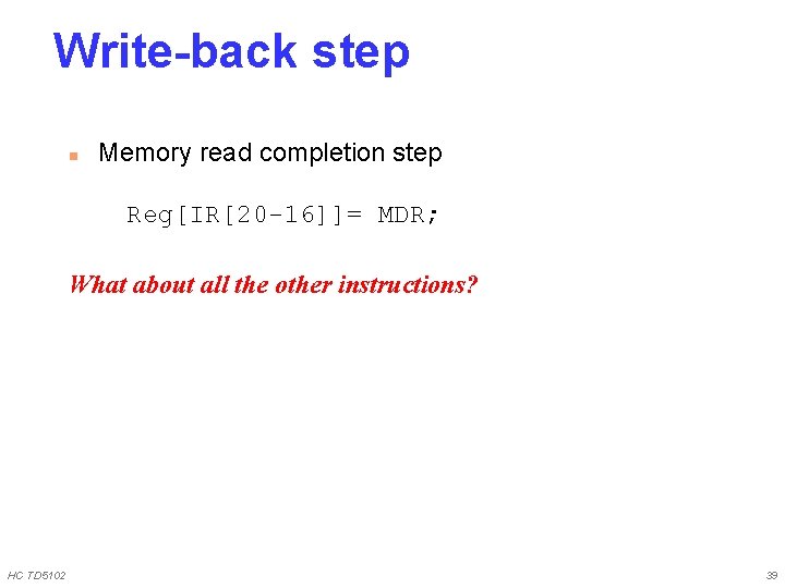 Write-back step n Memory read completion step Reg[IR[20 -16]]= MDR; What about all the
