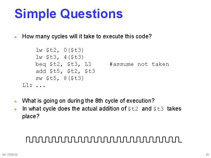 Simple Questions n How many cycles will it take to execute this code? lw