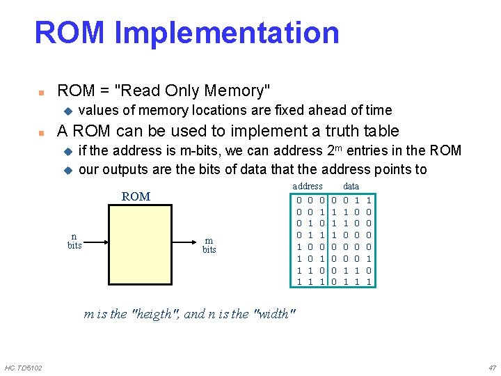 ROM Implementation n ROM = "Read Only Memory" u n values of memory locations