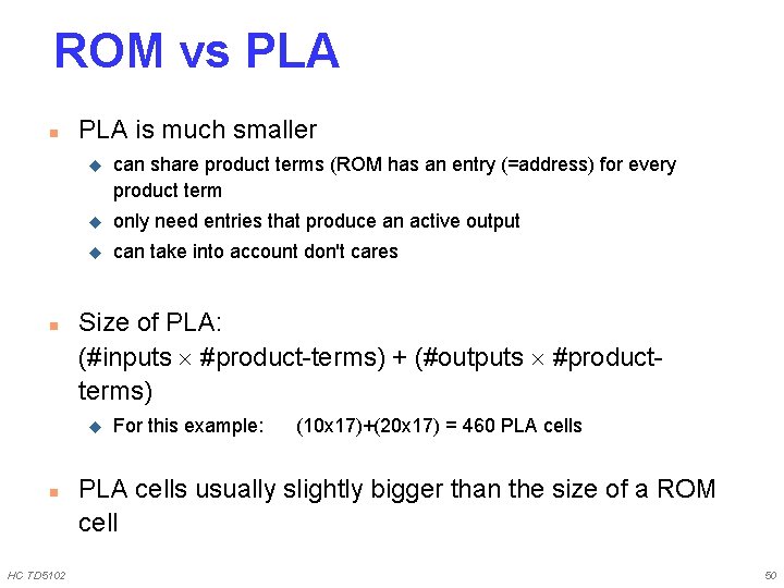 ROM vs PLA n n PLA is much smaller u can share product terms