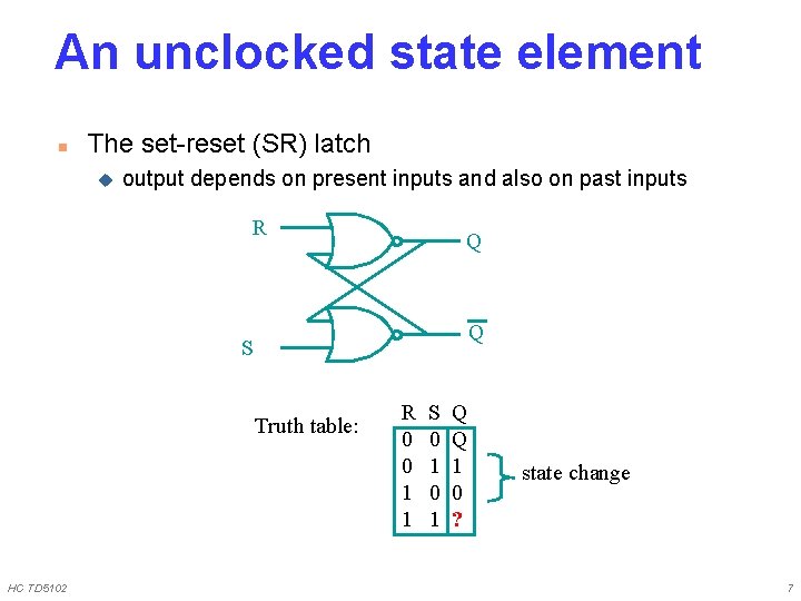 An unclocked state element n The set-reset (SR) latch u output depends on present