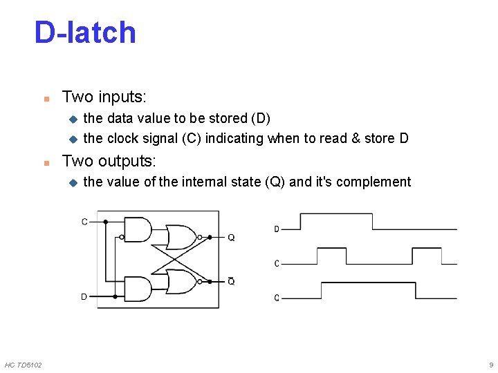 D-latch n Two inputs: u u n Two outputs: u HC TD 5102 the