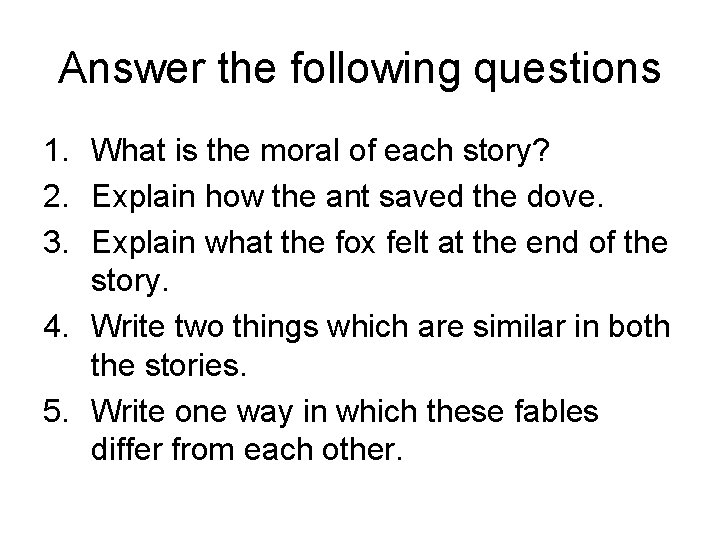 Answer the following questions 1. What is the moral of each story? 2. Explain