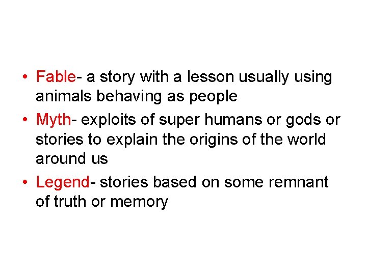  • Fable- a story with a lesson usually using animals behaving as people