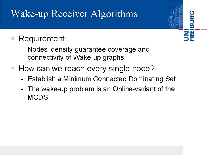 Wake-up Receiver Algorithms § Requirement: - Nodes’ density guarantee coverage and connectivity of Wake-up