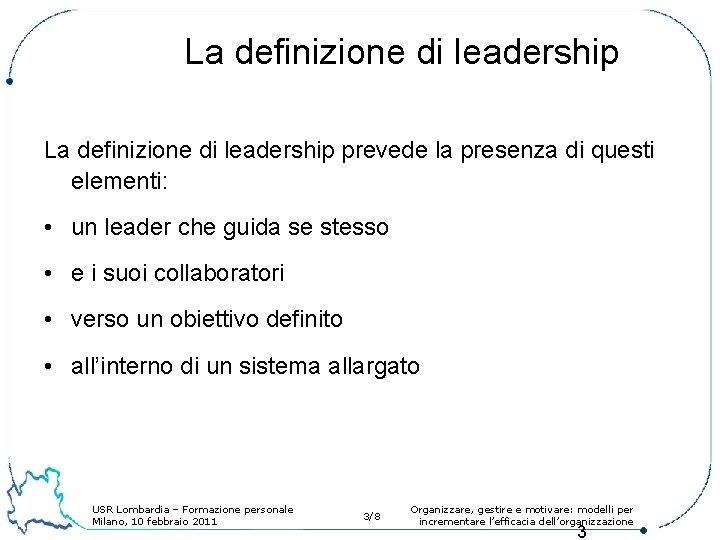 La definizione di leadership prevede la presenza di questi elementi: • un leader che