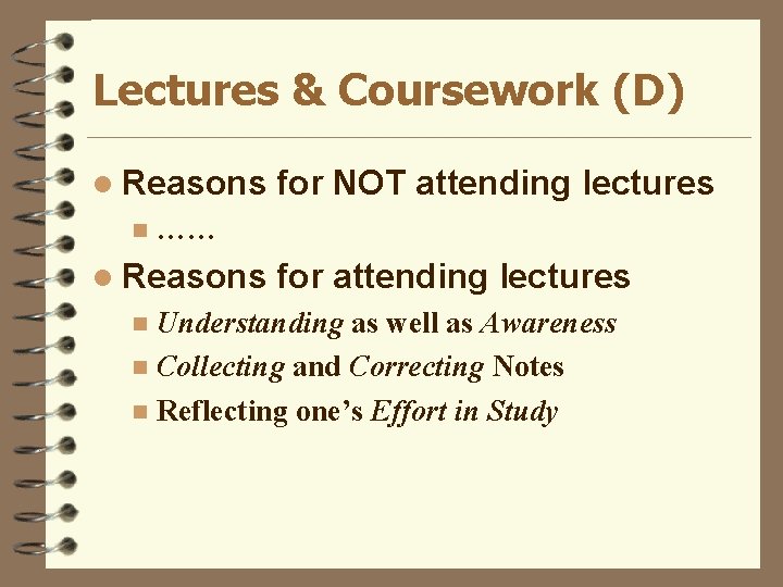 Lectures & Coursework (D) l Reasons n for NOT attending lectures …… l Reasons