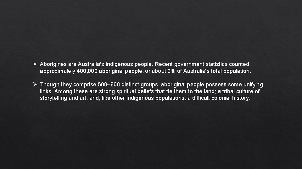 Ø Aborigines are Australia's indigenous people. Recent government statistics counted approximately 400, 000 aboriginal