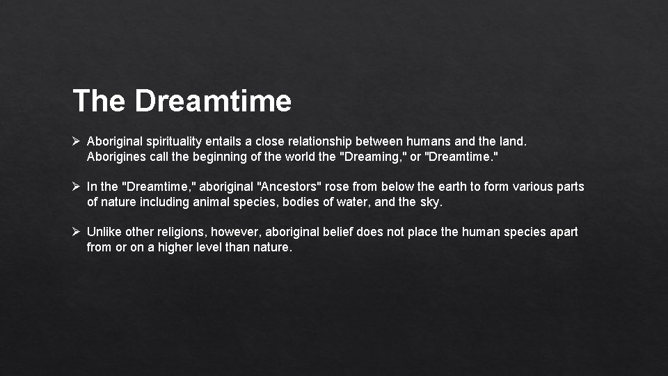 The Dreamtime Ø Aboriginal spirituality entails a close relationship between humans and the land.